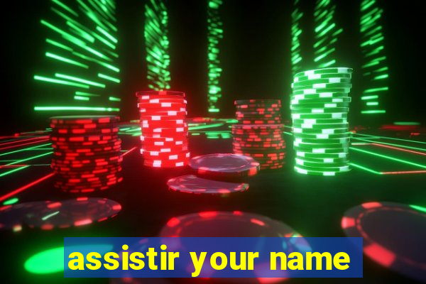 assistir your name